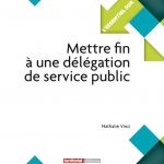 « Mettre fin à une délégation de service public », ouvrage pratique par Nathalie Vinci