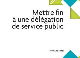 « Mettre fin à une délégation de service public », ouvrage pratique par Nathalie Vinci