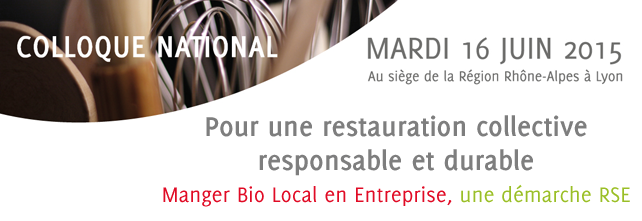 Colloque National le 16 juin: « Manger Bio Local en Entreprise, une démarche RSE »