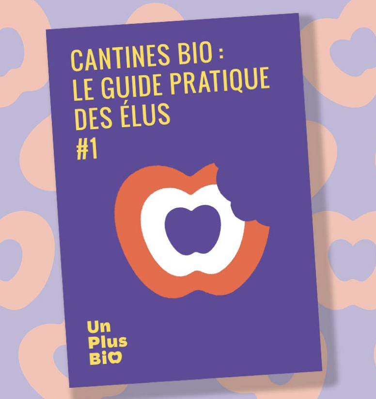 « Cantines bio : le guide pratique des élus », nouvel ouvrage pratique par Un Plus Bio