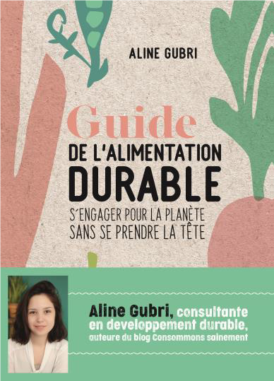 S’engager pour la planète avec le « Guide de l’alimentation durable » par Aline Gubri
