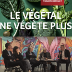 Le végétal ne végète plus, une table-ronde sur l’évolution de notre alimentation par Transgourmet