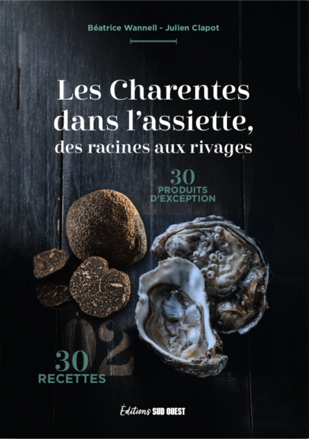 « Les Charentes dans l’assiette, des racines aux rivages », nouvel ouvrage de Béatrice Wannell