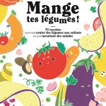 « Mange tes légumes ! » le nouveau livre pour faire aimer les légumes aux enfants
