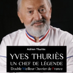 « Yves Thuriès, un chef de légende », une biographie d’Adrien Thuriès