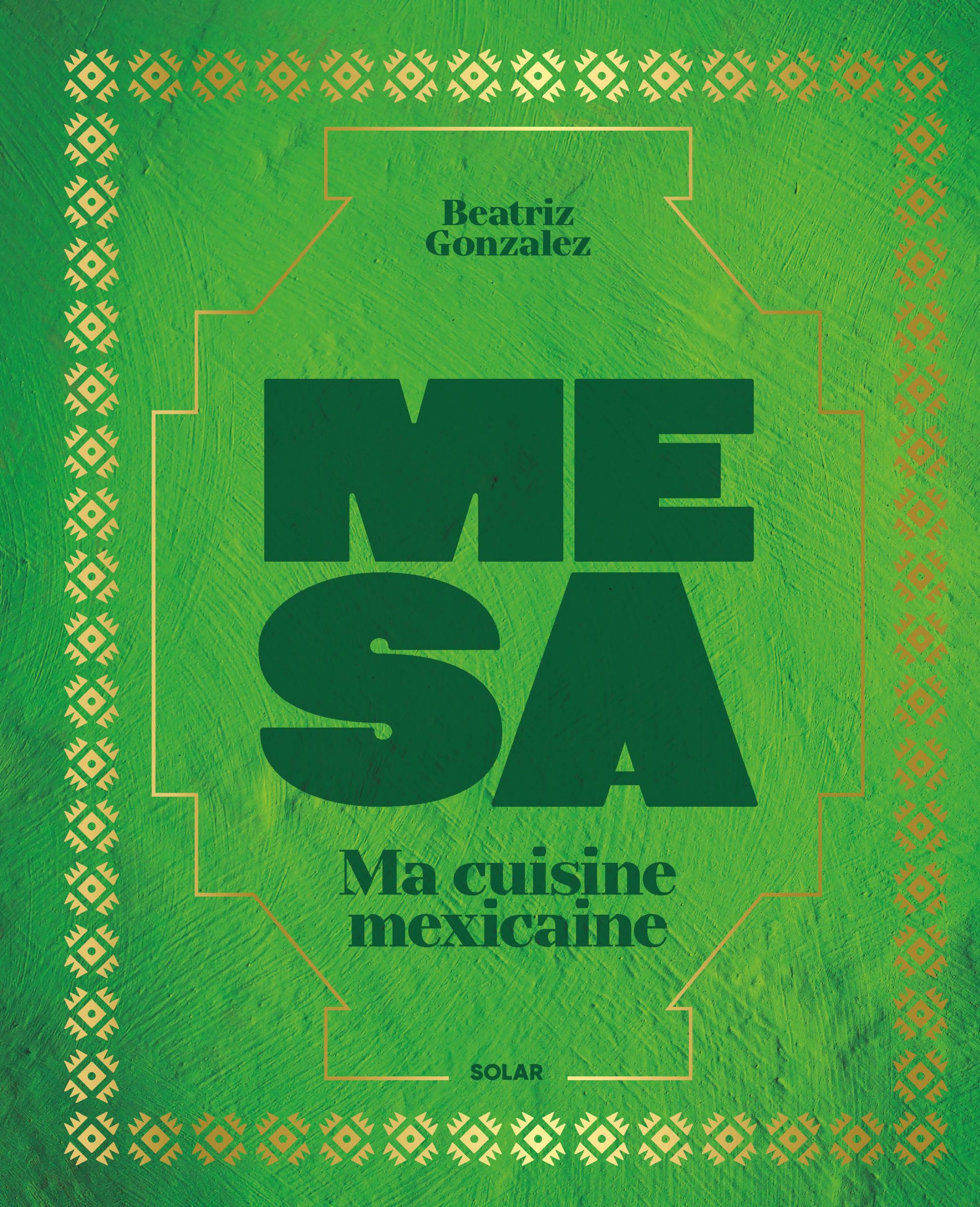 « Mesa », 80 recettes mexicaines par Beatriz Gonzalez