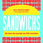 Un tour du monde en 150 recettes de sandwichs