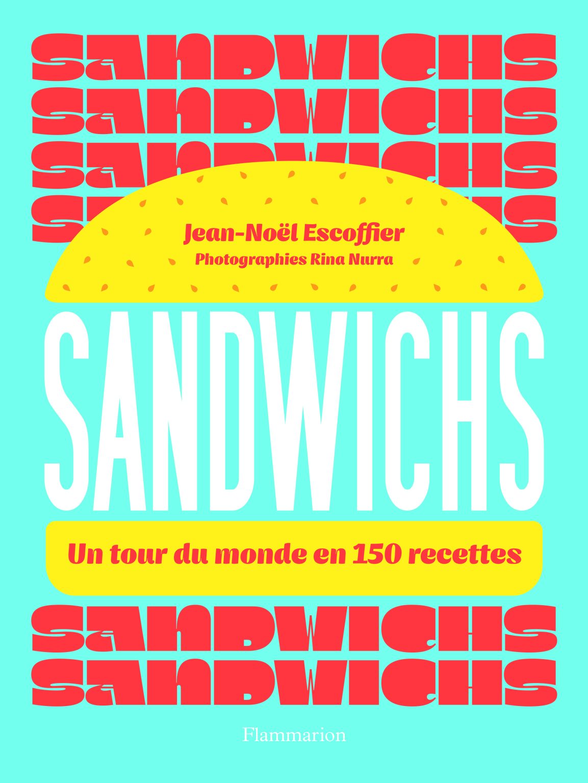 Un tour du monde en 150 recettes de sandwichs